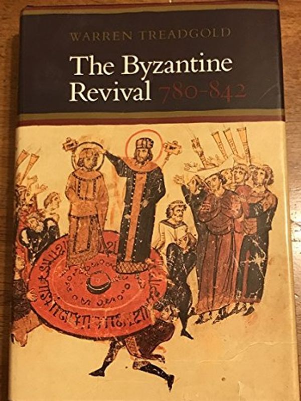 Cover Art for 9780804714624, The Byzantine Revival, 780-842 by Warren T. Treadgold