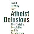 Cover Art for 8601300185606, Atheist Delusions: The Christian Revolution and Its Fashionable Enemies by David Bentley Hart