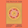 Cover Art for B08R6JZJ4C, The Truth of Yoga: A Comprehensive Guide to Yoga's History, Texts, Philosophy, and Practices by Daniel Simpson