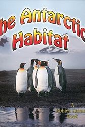 Cover Art for 9780778729846, The Antarctic Habitat by Molly Aloian