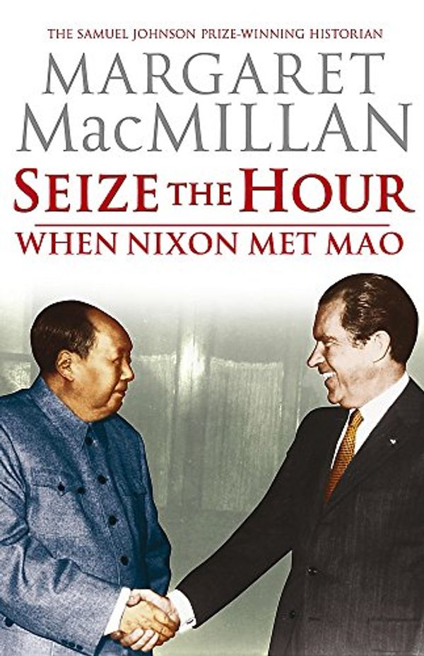 Cover Art for 9780719565229, Seize the Hour - When Nixon Met Mao by Margaret Macmillan