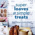 Cover Art for 9780525537700, Super Loaves and Simple Treats by Melissa Sharp