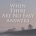 Cover Art for 9780825444128, When There Are No Easy Answers: Thinking Differently about God, Suffering and Evil, and Evil by John Feinberg