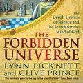 Cover Art for 9781472124784, The Forbidden Universe: The Occult Origins of Science and the Search for the Mind of God by Lynn Picknett