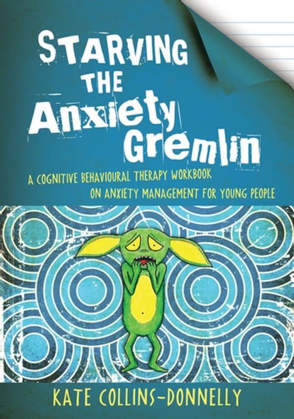 Cover Art for 9780857006738, Starving the Anxiety Gremlin by Kate Collins-Donnelly