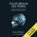 Cover Art for B078SK2TZ6, Your Brain on Porn: Internet Pornography and the Emerging Science of Addiction by Gary Wilson