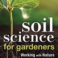 Cover Art for B07V4BTWJL, Soil Science for Gardeners: Working with Nature to Build Soil Health (Mother Earth News Wiser Living Series) by Robert Pavlis