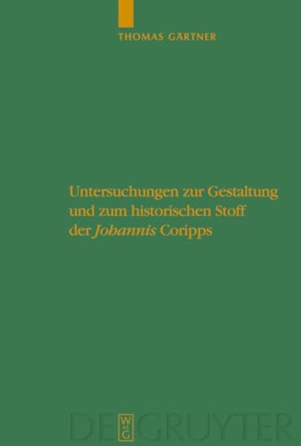 Cover Art for 9783110201079, Untersuchungen Zur Gestaltung Und Zum Historischen Stoff Der "Johannis" Coripps by Thomas Gaertner
