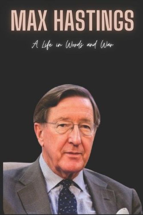 Cover Art for 9798873620333, Max Hastings : A Life in Words and War by Martenili Press
