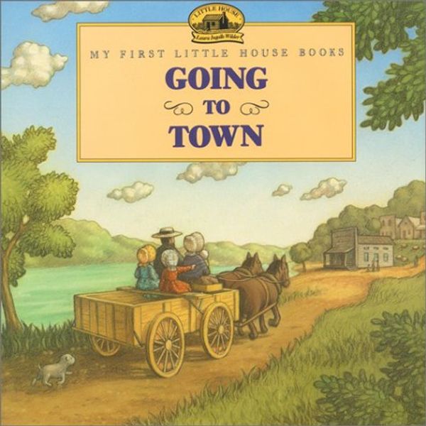Cover Art for 9780060230135, Going to Town: Adapted from the Little House Books by Laura Ingalls Wilder (My First Little House Books) by Unknown
