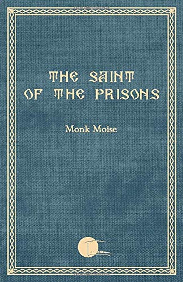 Cover Art for 9782931030004, The Saint of the Prisons: Notes on the life of Valeriu Gafencu, collected and annotated by the monk Moise by Monk Moise