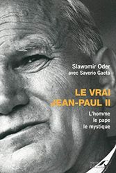Cover Art for 9782750906443, LE VRAI JEAN-PAUL II - L'HOMME LE PAPE LE MYSTIQUE by Slawomir Oder
