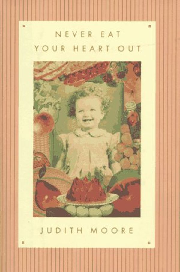 Cover Art for 9780374220730, Never Eat Your Heart Out by Moore, Judith