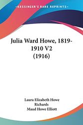 Cover Art for 9780548768297, Julia Ward Howe, 1819-1910 V2 (1916) by Laura Elizabeth Howe Richards