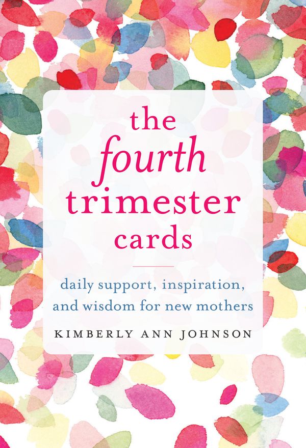 Cover Art for 9781611807646, The Fourth Trimester Cards: Daily Support, Inspiration, and Wisdom for New Mothers by Kimberly Ann Johnson