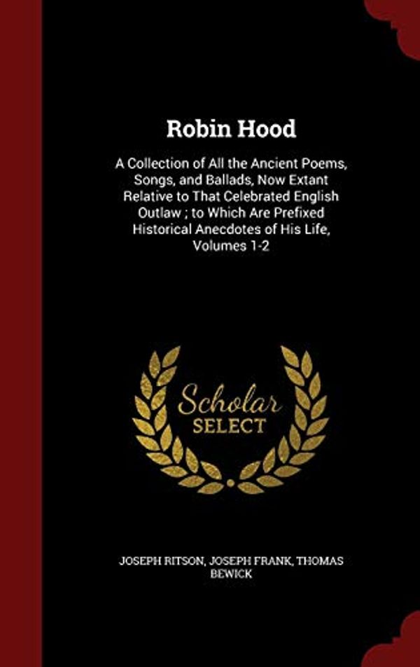 Cover Art for 9781297524493, Robin HoodA Collection of All the Ancient Poems, Songs, a... by Joseph Ritson, Joseph Frank, Thomas Bewick