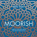 Cover Art for B07N3VZX7N, Moorish: Vibrant recipes from the Mediterranean by Ben Tish