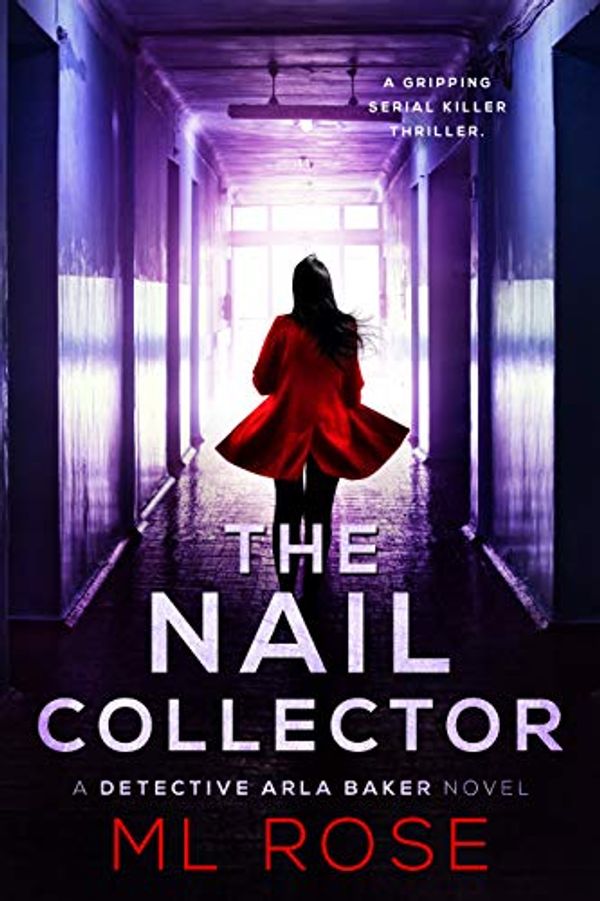 Cover Art for B07QH5QQXT, The Nail Collector: A gripping serial killer thriller with a heart stopping climax (Detective Arla Baker Series Book 4) by M.l Rose