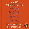 Cover Art for B074MFSP69, Talking to My Daughter About the Economy: A Brief History of Capitalism by Yanis Varoufakis