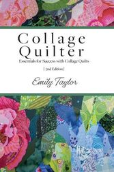Cover Art for 9781737975007, Collage Quilter: Essentials for Success with Collage Quilts by Emily Taylor