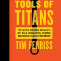 Cover Art for 9781328684059, Tools of Titans: The Tactics, Routines, and Habits of Billionaires, Icons, and World-Class Performers by Timothy Ferriss