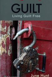 Cover Art for 9781596366961, Guilt [June Hunt Hope for the Heart]: Living Guilt Free by June Hunt