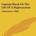 Cover Art for 9781436888455, Captain Hawk or the Life of a Highwayman by Mrs. Grey