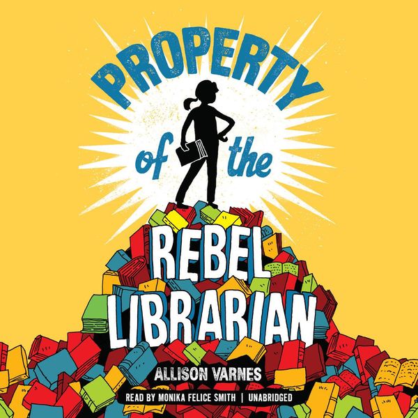 Cover Art for 9780525635864, Property of the Rebel Librarian by Allison Varnes