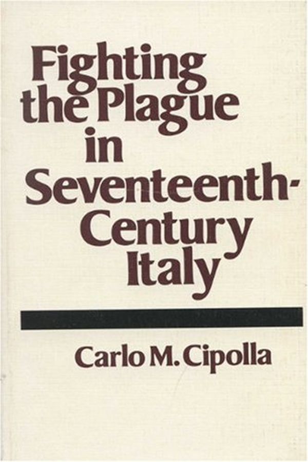 Cover Art for 9780299083441, Fighting the Plague in Seventeenth Century Italy by Carlo M. Cipolla