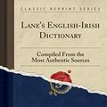 Cover Art for 9780282510978, Lane's English-Irish Dictionary: Compiled From the Most Authentic Sources (Classic Reprint) by Timothy O'Neill Lane