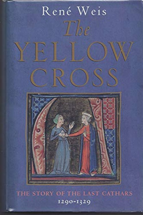 Cover Art for 9780670881628, The Yellow Cross: The Story of the Last Cathars, 1290-1329 by Rene Weis