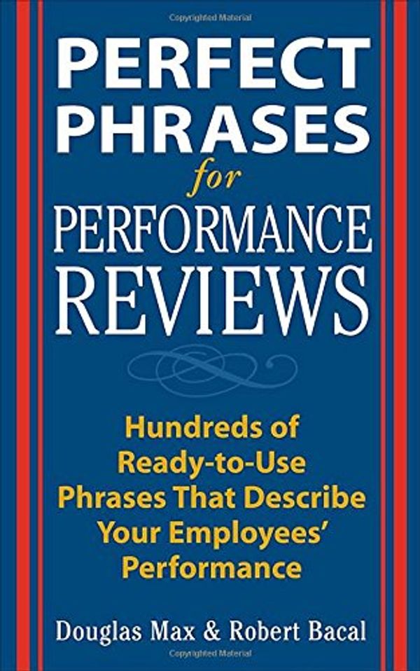 Cover Art for 9780071408387, Perfect Phrases for Performance Reviews : Hundreds of Ready-to-Use Phrases That Describe Your Employees' Performance [Nov 11, 2002] Douglas Max and Robert Bacal by Douglas Max