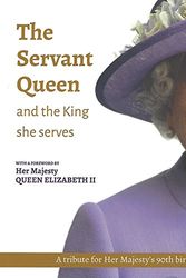Cover Art for 9780957559820, The Servant Queen and the King she serves by William Shawcross
