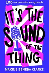 Cover Art for 9781761212123, It's the Sound of the Thing: 100 new poems for young people by Clarke, Maxine Beneba