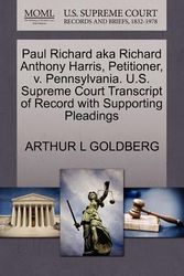 Cover Art for 9781270650553, Paul Richard Aka Richard Anthony Harris, Petitioner, V. Pennsylvania. U.S. Supreme Court Transcript of Record with Supporting Pleadings by Arthur L. Goldberg