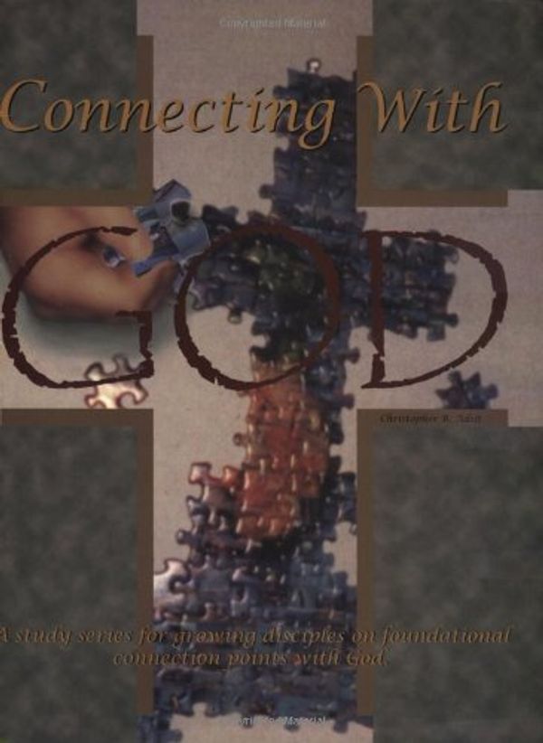Cover Art for 9780967122731, Connecting With God: A Study Series for Growing Disciples On Foundational Connection Points with God by Christopher B. Adsit