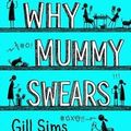 Cover Art for 9780008324063, Why Mummy Swears by Gill Sims