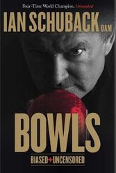 Cover Art for 9780992379179, BowlsBiased & Uncensored by Ian Schuback