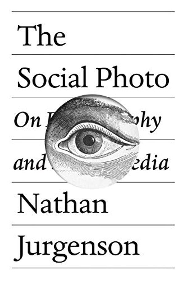 Cover Art for B07PXKHHML, The Social Photo: On Photography and Social Media by Nathan Jurgenson