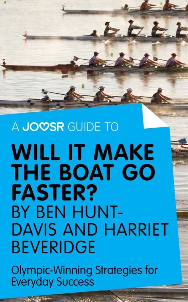 Cover Art for 9781785673962, A Joosr Guide to. Will It Make the Boat Go Faster? by Ben Hunt-Davis and Harriet Beveridge: Olympic-Winning Strategies for Everyday Success by Joosr