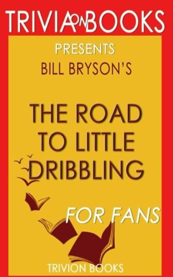 Cover Art for 9781539029588, Trivia: The Road to Little Dribbling by Bill Bryson (Trivia-On-Books) by Trivion Books