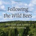 Cover Art for 9780691170268, Following the Wild Bees: The Craft and Science of Bee Hunting by Thomas D. Seeley