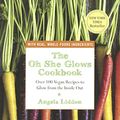 Cover Art for 9780606366687, The Oh She Glows CookbookOver 100 Vegan Recipes to Glow from the Inside Out by Angela Liddon