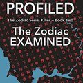 Cover Art for 9781947521001, Profiled: The Zodiac Examined: Volume 2 (The Zodiac Serial Killer) by Mark Hewitt