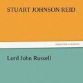 Cover Art for 9783847224983, Lord John Russell by Stuart J. (Stuart Johnson) Reid