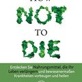 Cover Art for 9783946566120, How Not to Die: Entdecken Sie Nahrungsmittel, die Ihr Leben verlängern - und bewiesenermaßen Krankheiten vorbeugen und heilen by Michael Greger, Gene Stone