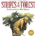 Cover Art for 9781922615145, Stripes in the Forest: The Story of the Last Wild Thylacine by Aleesah Darlison
