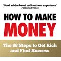 Cover Art for 9780091935542, How to Make Money: The 88 Steps to Get Rich and Find Success by Felix Dennis