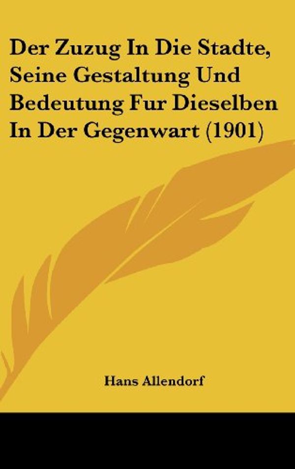 Cover Art for 9781162445670, Der Zuzug in Die Stadte, Seine Gestaltung Und Bedeutung Fur Dieselben in Der Gegenwart (1901) by Hans Allendorf