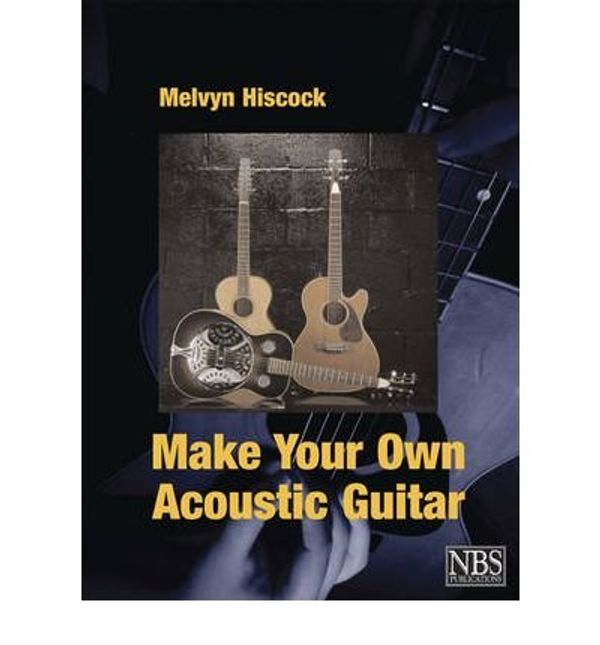 Cover Art for B00GXHI7JA, [(Make Your Own Acoustic Guitar)] [Author: Melvyn Hliscock] published on (January, 2011) by Melvyn Hliscock